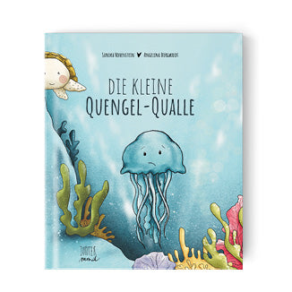 Die kleine Quengel-Qualle - Sandra Hohenstein & Angelina Borgwardt